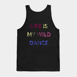 Life is my wild dance Tank Top